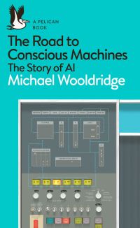 Book Cover for The Road to Conscious Machines by Michael J Wooldridge