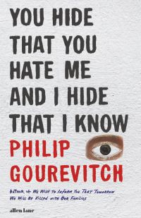 Book Cover for You Hide That You Hate Me and I Hide That I Know by Philip Gourevitch