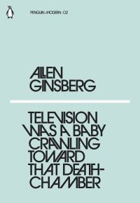 Book Cover for Television Was a Baby Crawling Towards That Death Chamber by Allen Ginsberg