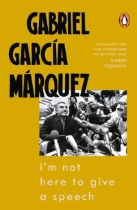 Book Cover for I Am Not Here to Give a Speech by Gabriel García Márquez