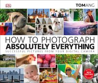 Book Cover for How to Photograph Absolutely Everything by Tom Ang