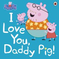 Book Cover for I Love You, Daddy Pig! by Lauren Holowaty, Neville Astley, Mark Baker