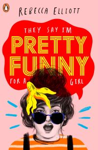 Book Cover for They Say I'm Pretty Funny for a Girl by Rebecca Elliott