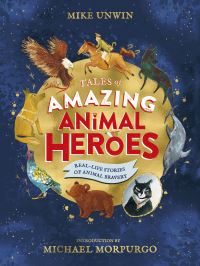Book Cover for Tales of Amazing Animal Heroes by Mike Unwin