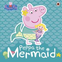 Book Cover for Peppa the Mermaid by Lauren Holowaty, Neville Astley, Mark Baker