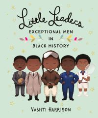 Book Cover for Little Leaders. Exceptional Men in Black History by Vashti Harrison, Kwesi Johnson