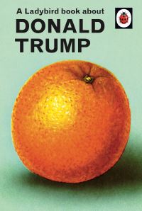 Book Cover for A Ladybird Book About Donald Trump by Jason Hazeley, Joel Morris
