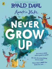 Book Cover for Never Grow Up by Al Blyth, Stella Gurney, Roald Dahl