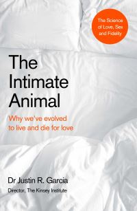 Book Cover for The Intimate Animal by Justin R Garcia