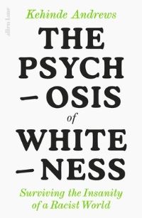 Book Cover for The Psychosis of Whiteness by Kehinde Andrews