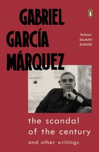 Book Cover for The Scandal of the Century and Other Writings by Gabriel García Márquez