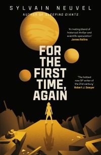 Book Cover for For the First Time, Again by Sylvain Neuvel