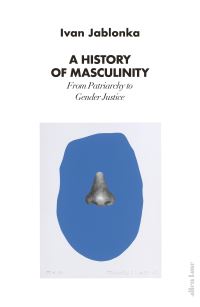 Book Cover for A History of Masculinity by Ivan Jablonka