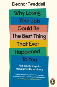 Book Cover for Why Losing Your Job Could Be the Best Thing That Ever Happened to You by Eleanor Tweddell