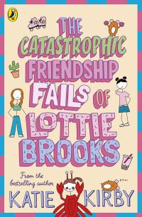 Book Cover for The Catastrophic Friendship Fails of Lottie Brooks by Katie Kirby