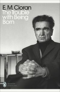 Book Cover for The Trouble With Being Born by E M Cioran