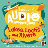 Book Cover for Lakes, Lochs and Rivers by Ben Bailey Smith, Sophie Aldred