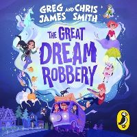 Book Cover for The Great Dream Robbery by Greg James, Chris Smith