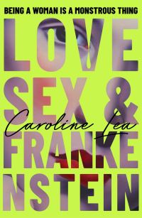 Book Cover for Love, Sex & Frankenstein by Caroline Lea