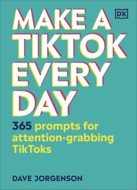 Book Cover for Make a TikTok Every Day by Dave Jorgenson