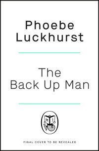 Book Cover for The Back Up Man by Phoebe Luckhurst