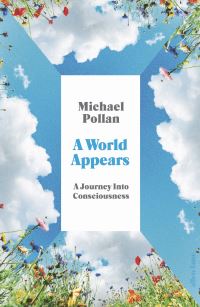 Book Cover for A World Appears by Michael Pollan