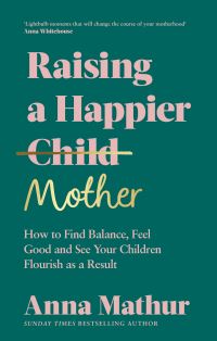 Book Cover for Raising a Happier Mother by Anna Mathur