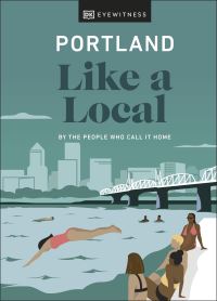 Book Cover for Portland Like a Local by DK Travel