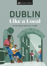 Book Cover for Dublin Like a Local by DK Travel