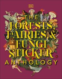 Book Cover for The Forests, Fairies and Funghi Sticker Anthology by DK