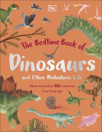 Book Cover for The Bedtime Book of Dinosaurs and Other Prehistoric Life by Dean R Lomax