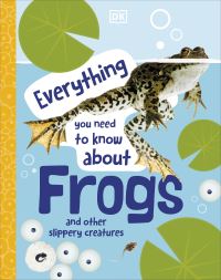 Book Cover for Everything You Need to Know About Frogs and Other Slippery Creatures by John Hort, Niharika Prabhakar, Agey George