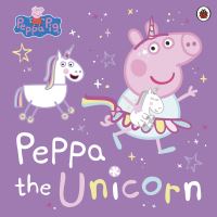 Book Cover for Peppa the Unicorn by Lauren Holowaty, Mark Baker, Neville Astley