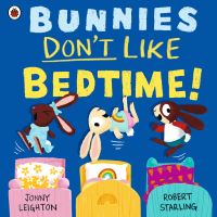 Book Cover for Bunnies Don't Like Bedtime! by Jonny Leighton