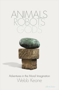 Book Cover for Animals, Robots, Gods by Webb Keane