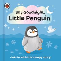 Book Cover for Say Goodnight, Little Penguin by Sophie Kent