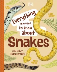 Book Cover for Everything You Need to Know About Snakes and Other Scaly Reptiles by John Woodward