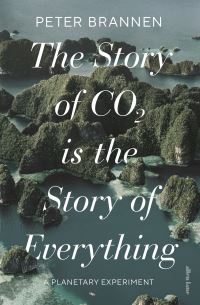 Book Cover for The Story of CO2 Is the Story of Everything by Peter Brannen