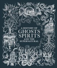 Book Cover for A History of Ghosts, Spirits and the Supernatural by 