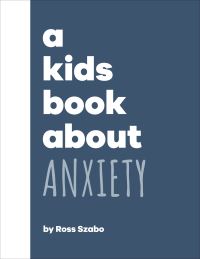 Book Cover for A Kids Book About Anxiety by Ross Szabo