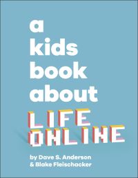 Book Cover for A Kids Book About Life Online by Dave S Anderson, Blake Fleischacker