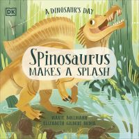 Book Cover for Spinosaurus Makes a Splash by Elizabeth Gilbert Bedia