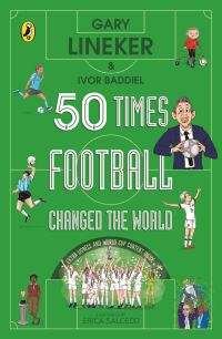 Book Cover for 50 Times Football Changed the World by Gary Lineker, Ivor Baddiel