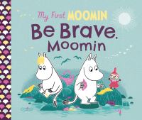 Book Cover for Be Brave, Moomin by Richard Dungworth, Tove Jansson