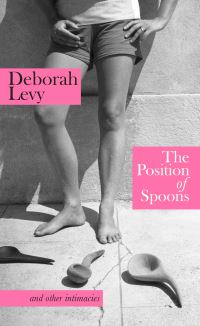 Book Cover for The Position of Spoons and Other Intimacies by Deborah Levy