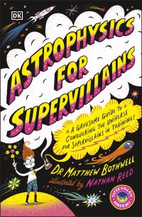 Book Cover for Astrophysics for Supervillains by Matthew Bothwell