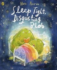 Book Cover for Sleep Tight, Disgusting Blob by Huw Aaron