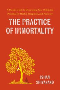 Book Cover for The Practice of Immortality by Ishan Shivanand