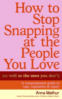 Book Cover for How to Stop Snapping at the People You Love (As Well as the Ones You Don't) by Anna Mathur