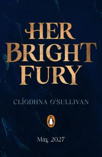 Book Cover for Her Bright Fury by Clíodhna OSullivan, Emily McKeagney